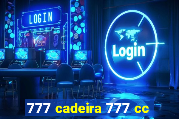 777 cadeira 777 cc